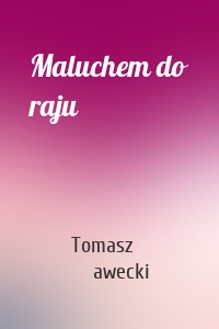 Maluchem do raju
