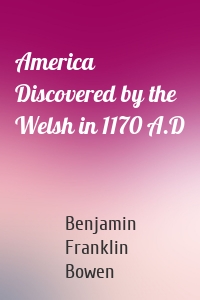 America Discovered by the Welsh in 1170 A.D
