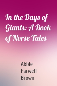 In the Days of Giants: A Book of Norse Tales