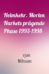 Heimkehr. Morten Harkets prägende Phase 1993-1998