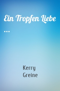 Ein Tropfen Liebe ...