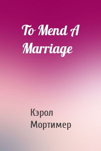 To Mend A Marriage