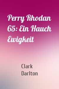 Perry Rhodan 65: Ein Hauch Ewigkeit