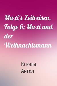 Maxi's Zeitreisen, Folge 6: Maxi und der Weihnachtsmann