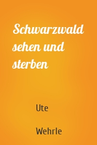 Schwarzwald sehen und sterben