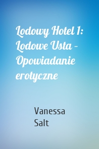 Lodowy Hotel 1: Lodowe Usta – Opowiadanie erotyczne