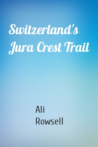 Switzerland's Jura Crest Trail