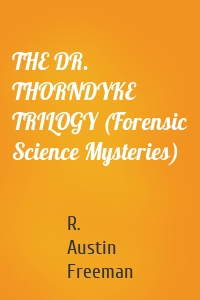 THE DR. THORNDYKE TRILOGY (Forensic Science Mysteries)