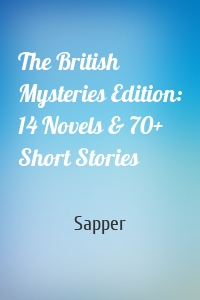 The British Mysteries Edition: 14 Novels & 70+ Short Stories