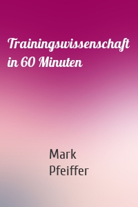 Trainingswissenschaft in 60 Minuten