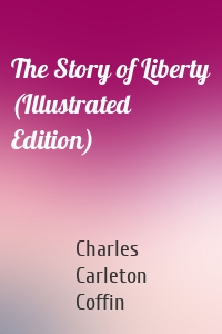 The Story of Liberty (Illustrated Edition)