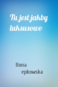 Tu jest jakby luksusowo