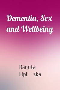 Dementia, Sex and Wellbeing