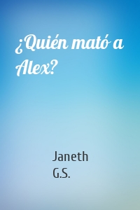 ¿Quién mató a Alex?