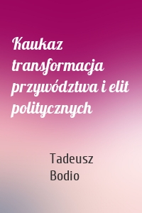 Kaukaz transformacja przywództwa i elit politycznych