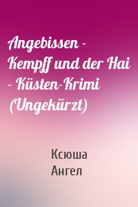 Angebissen - Kempff und der Hai - Küsten-Krimi (Ungekürzt)