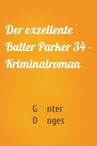 Der exzellente Butler Parker 34 – Kriminalroman
