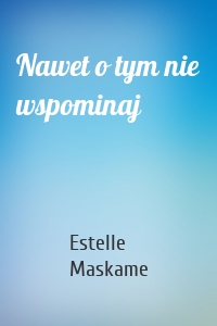 Nawet o tym nie wspominaj