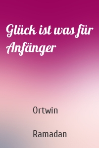 Glück ist was für Anfänger