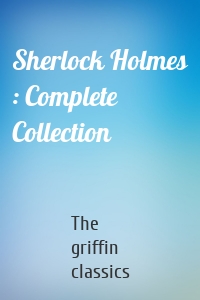 Sherlock Holmes : Complete Collection
