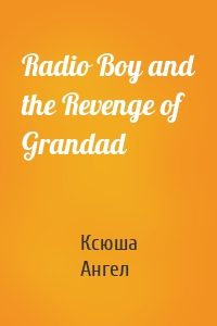 Radio Boy and the Revenge of Grandad