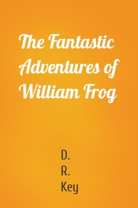The Fantastic Adventures of William Frog