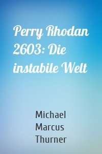 Perry Rhodan 2603: Die instabile Welt