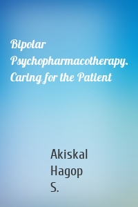 Bipolar Psychopharmacotherapy. Caring for the Patient