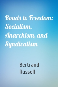 Roads to Freedom: Socialism, Anarchism, and Syndicalism