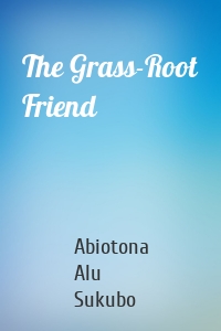 The Grass-Root Friend