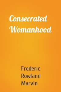 Consecrated Womanhood