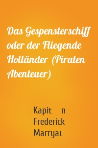 Das Gespensterschiff oder der Fliegende Holländer (Piraten Abenteuer)