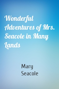 Wonderful Adventures of Mrs. Seacole in Many Lands