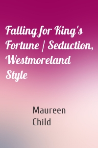 Falling for King's Fortune / Seduction, Westmoreland Style