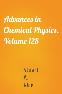 Advances in Chemical Physics. Volume 128