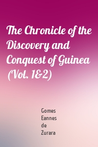 The Chronicle of the Discovery and Conquest of Guinea (Vol. 1&2)