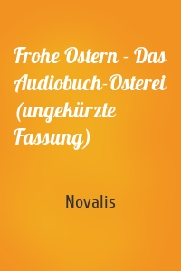 Frohe Ostern - Das Audiobuch-Osterei (ungekürzte Fassung)