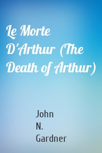 Le Morte D'Arthur (The Death of Arthur)