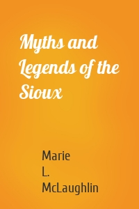 Myths and Legends of the Sioux