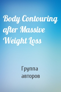 Body Contouring after Massive Weight Loss