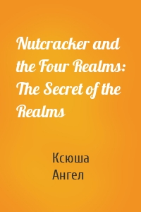 Nutcracker and the Four Realms: The Secret of the Realms