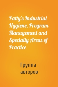Patty's Industrial Hygiene, Program Management and Specialty Areas of Practice