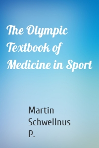 The Olympic Textbook of Medicine in Sport