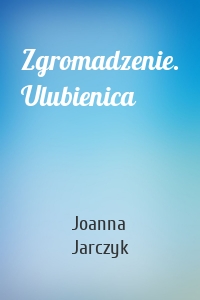 Zgromadzenie. Ulubienica