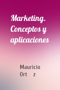 Marketing. Conceptos y aplicaciones