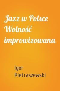 Jazz w Polsce Wolność improwizowana