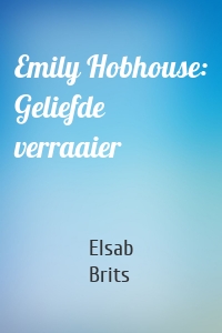 Emily Hobhouse: Geliefde verraaier