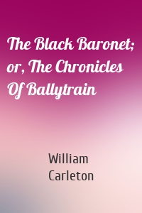 The Black Baronet; or, The Chronicles Of Ballytrain