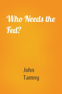 Who Needs the Fed?