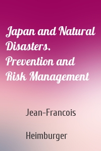 Japan and Natural Disasters. Prevention and Risk Management